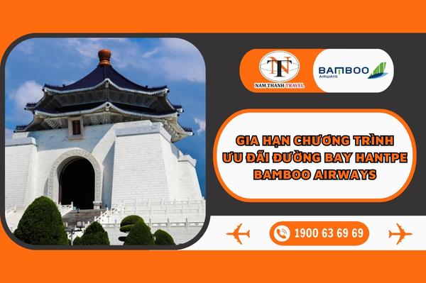 Gia hạn chương trình ưu đãi đường bay HANTPE - Bamboo Airways